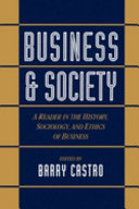 Business and society : a reader in the history, sociology, and ethics of business / edited by Barry Castro.