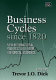 Business cycles since 1820 : new international perspectives from historical evidence / edited by Trevor J.O. Dick.