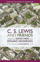 C.S. Lewis and friends : faith and the power of imagination / edited by David Hein and Edward Henderson ; [foreword by David Brown].