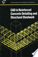 CAD in reinforced concrete detailing and structural steelwork : proceedings of a conference organized by the Institution of Civil Engineers and held in London on 26 November 1987.