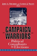 Campaign warriors : the role of political consultants in elections / James A. Thurber and Candice J. Nelson, editors.