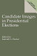Candidate images in presidential elections / edited by Kenneth L. Hacker.