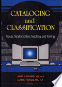 Cataloging and classification : trends, transformations, teaching, and training / James R. Shearer, Alan R. Thomas, editors.