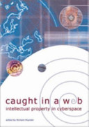 Caught in a web : intellectual property in cyberspace / edited by Richard Poynder.