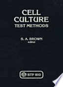 Cell-culture test methods a symposium sponsored by ASTM Committee F-4 on Medical and Surgical Materials and Devices, Dearborn, Mich., 11 May 1982, S. A. Brown, University of California at Davis, editor.