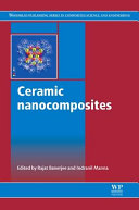 Ceramic nanocomposites : properties and applications / edited by R. Banerjee.