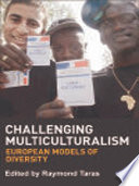 Challenging multiculturalism : European models of diversity / edited by Raymond Taras.
