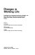 Changes in working life : proceedings of an International Conference on Changes in the Nature and Quality of Working Life / sponsored by the Human Factors Panel of NATO Scientific Affairs Division ; edited by K.D. Duncan, M.M. Gruneberg, D. Wallis.