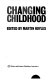 Changing childhood / edited by Martin Hoyles.