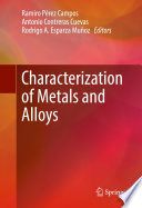 Characterization of metals and alloys Ramiro Pérez Campos, Antonio Contreras Cuevas, Rodrigo A. Esparza Muñoz, editors.