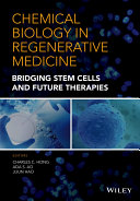 Chemical biology in regenerative medicine : bridging stem cells and future therapies / edited by Charles C. Hong, Ada S. Ao, and Jijun Hao.