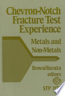 Chevron-notch fracture test experience metals and non-metals / Kevin R. Brown and Francis I. Baratta, editors.