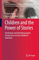 Children and the power of stories : posthuman and autoethnographic perspectives in early childhood education / Carmen Blyth, Teresa K. Aslanian, editors.