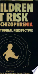 Children at risk for schizophrenia : a longitudinal perspective / edited by Norman F. Watt ... (et al.).