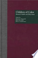 Children of color : research, health, and policy issues / edited by Hiram E. Fitzgerald, Barry M. Lester, Barry S. Zuckerman.
