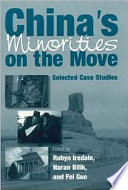 China's minorities on the move : selected case studies / edited by Robyn Iredale, Naran Bilik and Fei Guo; foreword by Dru Gadney.