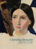 Christina Rossetti : poetry in art / edited by Susan Owens and Nicholas Tromans.