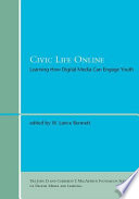 Civic life online : learning how digital media can engage youth / edited by W. Lance Bennett.