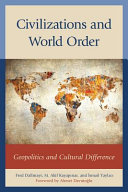 Civilizations and world order : geopolitics and cultural difference / edited by Fred Dallmayr, M. Akif Kayapnar, and Ismail Yaylac ; foreword by Ahmet Davutoglu.