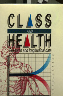 Class and health : research and longitudinal data / edited by Richard G. Wilkinson for the Economic and Social Research Council.