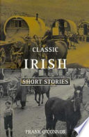 Classic Irish short stories / selected and introduced by Frank O'Connor.
