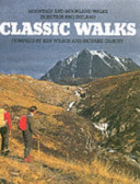 Classic walks : mountain and moorland walks in Britain and Ireland / compiled by Ken Wilson and Richard Gilbert ; with editorial assistance from Jim Perrin ; maps by Don Sargeant.