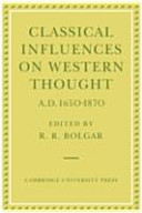 Classical influences on Western thought, A.D.1650-1870 : proceedings of an international conference held at King's College, Cambridge, March 1977 / edited by R.R. Bolgar.