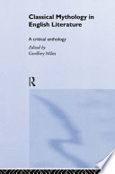 Classical mythology in English literature : a critical anthology / edited by Geoffrey Miles.