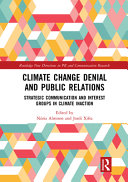 Climate change denial and public relations strategic communication and interest groups in climate inaction / edited by Núria Almiron and Jordi Xifra.