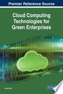 Cloud computing technologies for green enterprises / Kashif Munir, editor.
