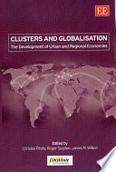 Clusters and globalisation the development of urban and regional economies / edited by Christos Pitelis, Roger Sugden, James R. Wilson.