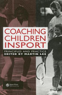 Coaching children in sport principles and practice / edited by Martin Lee.