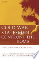 Cold War statesmen confront the bomb : nuclear diplomacy since 1945 / edited by John Lewis Gaddis ... [et al.].