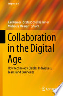 Collaboration in the digital age how technology enables individuals, teams and businesses / Kai Riemer, Stefan Schellhammer, Michaela Meinert, editors.