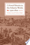 Colonial identity in the Atlantic world, 1500-1800 / edited by Nicholas Canny and Anthony Pagden.