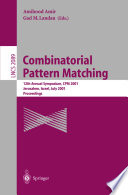 Combinatorial pattern matching : 12th Annual Symposium, CPM 2001, Jerusalem, Israel, July 1-4, 2001 : proceedings / Amihood Amir, Gad M. Landau (eds.).