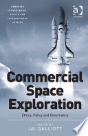 Commercial space exploration : [ethics, policy and governance] / edited by Jai Galliott.