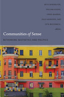 Communities of sense : rethinking aesthetics and politics / Beth Hinderliter ... [et al.], eds.