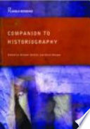 Companion to historiography / edited by Michael Bentley.
