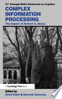 Complex information processing : the impact of Herbert A. Simon / David Klahr and Kenneth Kotovsky, eds..