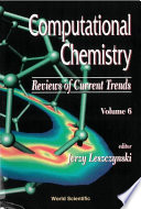 Computational chemistry : reviews of current trends. editor, Jerzy Leszczynski.