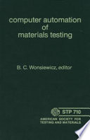 Computer automation of materials testing a symposium sponsored by ASTM Committee E-24 on Fracture Testing and Committee E-28 on Mechanical Testing, American Society for Testing and Materials, Philadelphia, Pa., 5-11 Nov. 1978, B. C. Wonsiewicz Bell Laboratories editor.