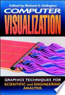 Computer visualization : graphics techniques for scientificand engineering analysis / edited by Richard S. Gallagher.