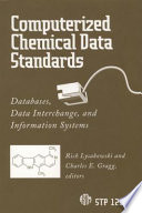 Computerized chemical data standards databases, data interchange, and information systems / Rich Lysakowski and Charles E. Gragg, editors.