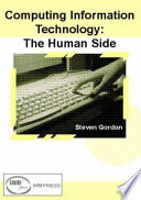 Computing information technology : the human side / edited by Steven Gordon.