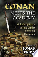 Conan meets the academy : multidisciplinary essays on the enduring barbarian / edited by Jonas Prida.