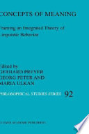 Concepts of meaning : framing an integrated theory of linguistic behavior / edited by Gerhard Preyer, Georg Peter, and Maria Ulkan.