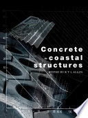 Concrete in coastal structures / edited by Richard T. L. Allen.