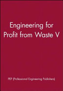 Conference on engineering for profit from waste V : 11-12 November 1997 : / organized by the Environmental, Health and Safety Engineering Group of the Institution of Mechanical Engineers (IMechE).