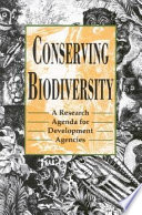 Conserving biodiversity : a research agenda for development agencies : report of a panel of the Board on Science and Technology for International Development, U.S. National Research Council.